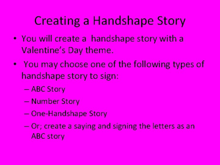 Creating a Handshape Story • You will create a handshape story with a Valentine’s Creating a Handshape Story • You will create a handshape story with a Valentine’s