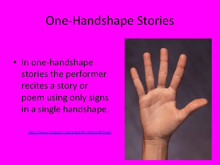 One-Handshape Stories • In one-handshape stories the performer recites a story or poem using One-Handshape Stories • In one-handshape stories the performer recites a story or poem using