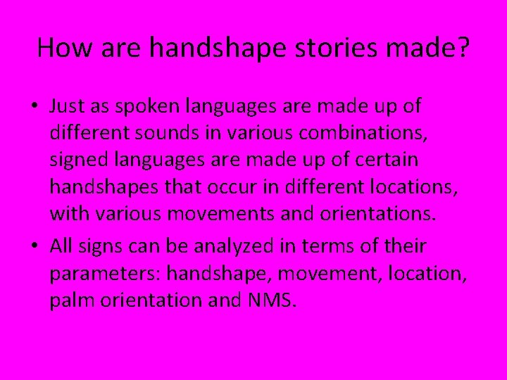 How are handshape stories made? • Just as spoken languages are made up of How are handshape stories made? • Just as spoken languages are made up of