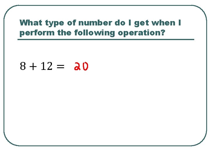What type of number do I get when I perform the following operation? 