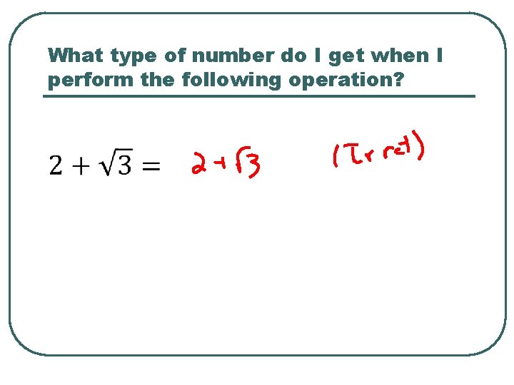 What type of number do I get when I perform the following operation? 