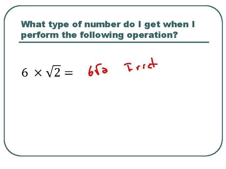 What type of number do I get when I perform the following operation? 