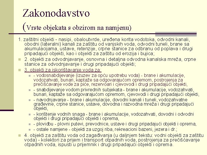 Zakonodavstvo (Vrste objekata s obzirom na namjenu) 1. zaštitni objekti - nasipi, obaloutvrde, uređena Zakonodavstvo (Vrste objekata s obzirom na namjenu) 1. zaštitni objekti - nasipi, obaloutvrde, uređena
