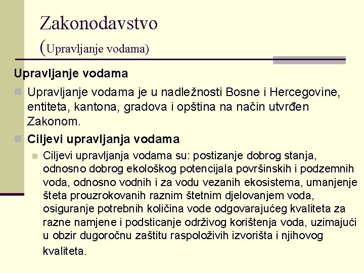 Zakonodavstvo (Upravljanje vodama) Upravljanje vodama n Upravljanje vodama je u nadležnosti Bosne i Hercegovine, Zakonodavstvo (Upravljanje vodama) Upravljanje vodama n Upravljanje vodama je u nadležnosti Bosne i Hercegovine,