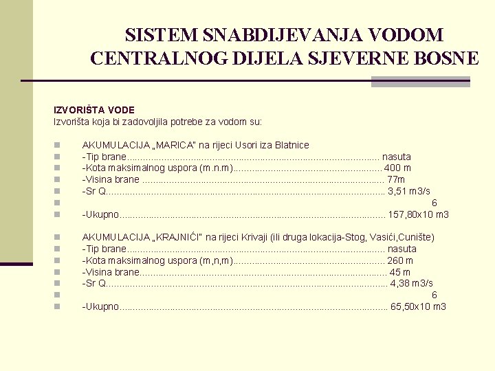 SISTEM SNABDIJEVANJA VODOM CENTRALNOG DIJELA SJEVERNE BOSNE IZVORIŠTA VODE Izvorišta koja bi zadovoljila potrebe SISTEM SNABDIJEVANJA VODOM CENTRALNOG DIJELA SJEVERNE BOSNE IZVORIŠTA VODE Izvorišta koja bi zadovoljila potrebe