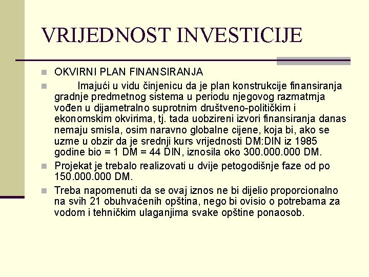 VRIJEDNOST INVESTICIJE n OKVIRNI PLAN FINANSIRANJA n Imajući u vidu činjenicu da je plan VRIJEDNOST INVESTICIJE n OKVIRNI PLAN FINANSIRANJA n Imajući u vidu činjenicu da je plan