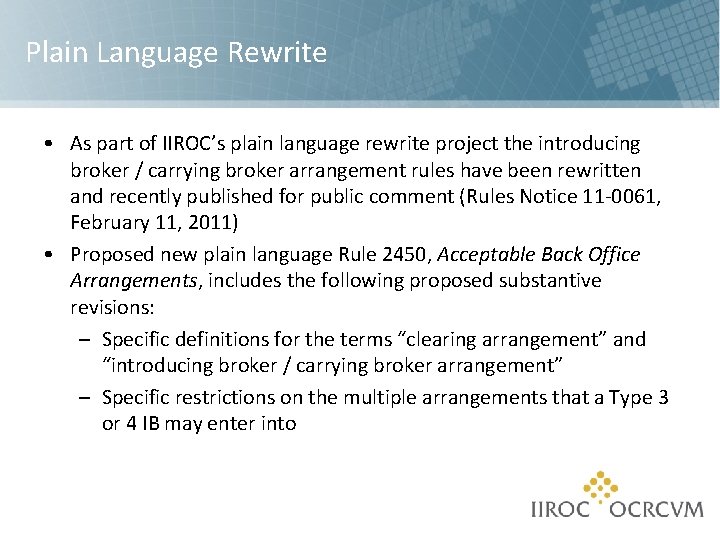Plain Language Rewrite • As part of IIROC’s plain language rewrite project the introducing