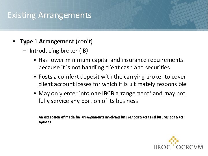 Existing Arrangements • Type 1 Arrangement (con’t) – Introducing broker (IB): • Has lower