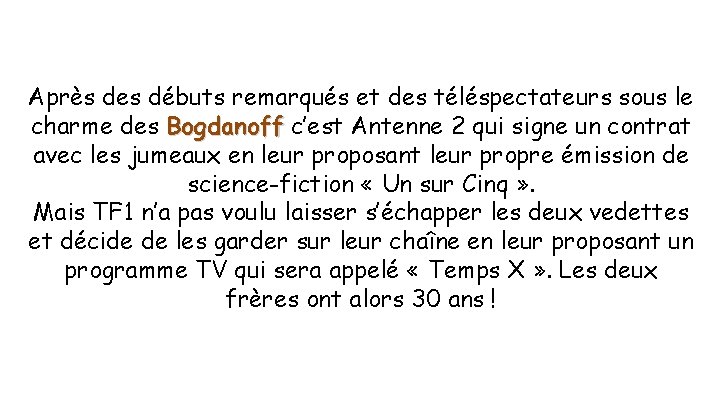 Après des débuts remarqués et des téléspectateurs sous le charme des Bogdanoff c’est Antenne