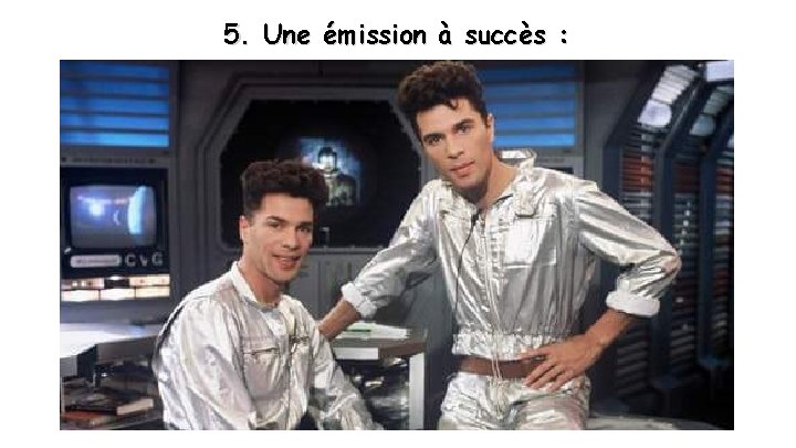 5. Une émission à succès : 