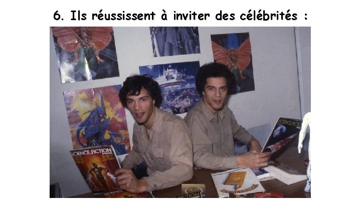 6. Ils réussissent à inviter des célébrités : 