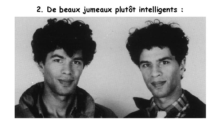 2. De beaux jumeaux plutôt intelligents : 