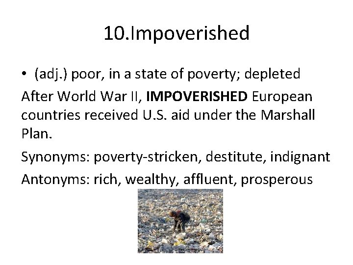 10. Impoverished • (adj. ) poor, in a state of poverty; depleted After World
