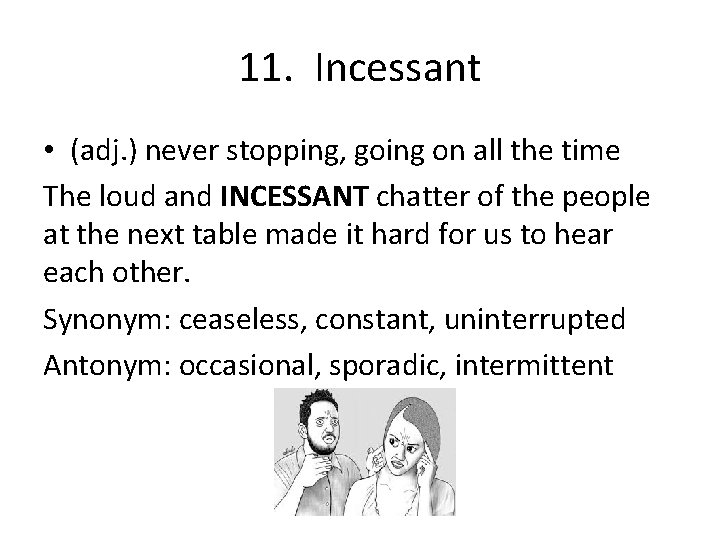 11. Incessant • (adj. ) never stopping, going on all the time The loud