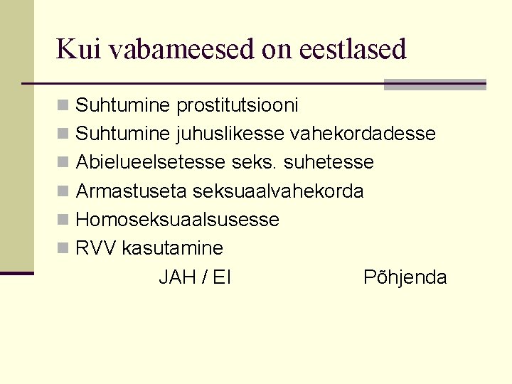 Kui vabameesed on eestlased n Suhtumine prostitutsiooni n Suhtumine juhuslikesse vahekordadesse n Abielueelsetesse seks.