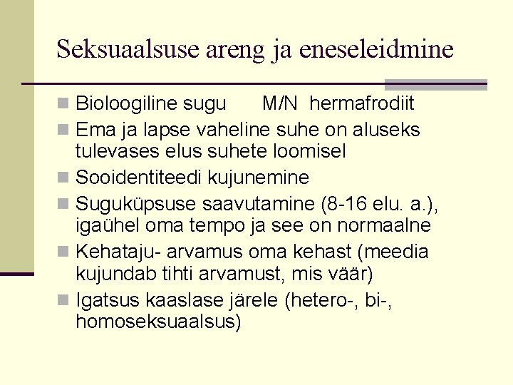 Seksuaalsuse areng ja eneseleidmine n Bioloogiline sugu M/N hermafrodiit n Ema ja lapse vaheline