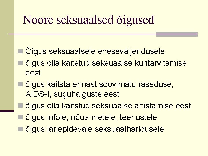 Noore seksuaalsed õigused n Õigus seksuaalsele eneseväljendusele n õigus olla kaitstud seksuaalse kuritarvitamise eest