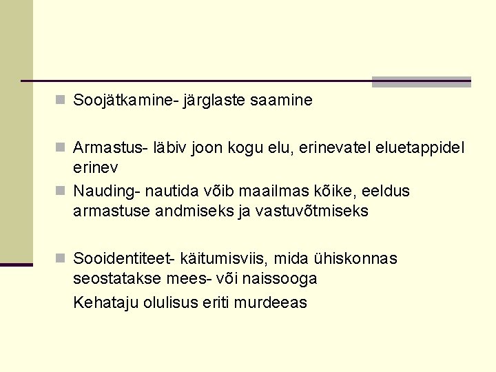 n Soojätkamine- järglaste saamine n Armastus- läbiv joon kogu elu, erinevatel eluetappidel erinev n