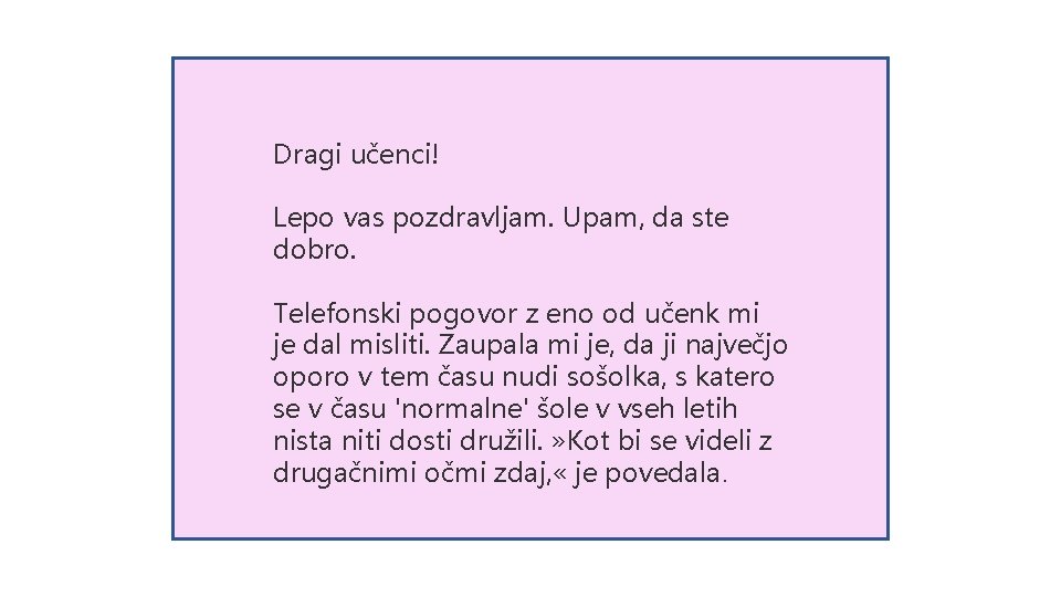 Dragi učenci! Lepo vas pozdravljam. Upam, da ste dobro. Telefonski pogovor z eno od