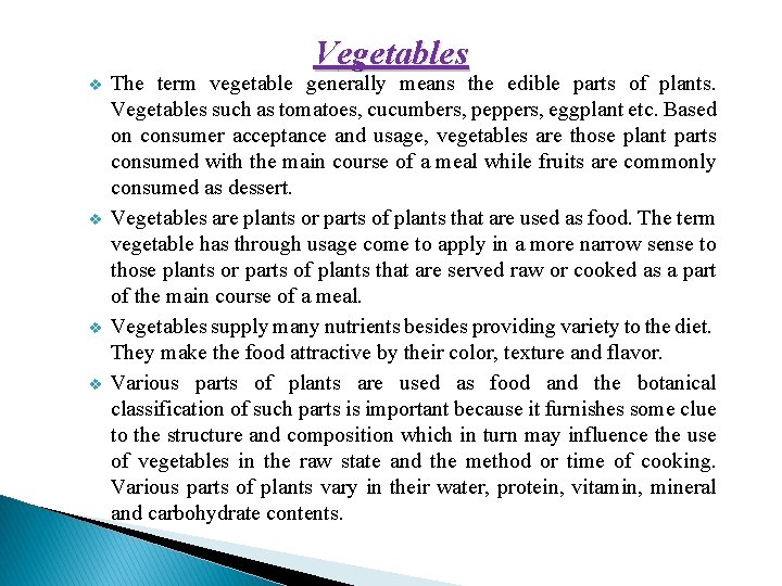 Vegetables v v The term vegetable generally means the edible parts of plants. Vegetables