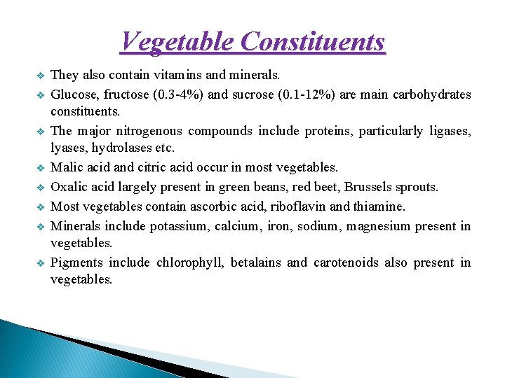 Vegetable Constituents v v v v They also contain vitamins and minerals. Glucose, fructose