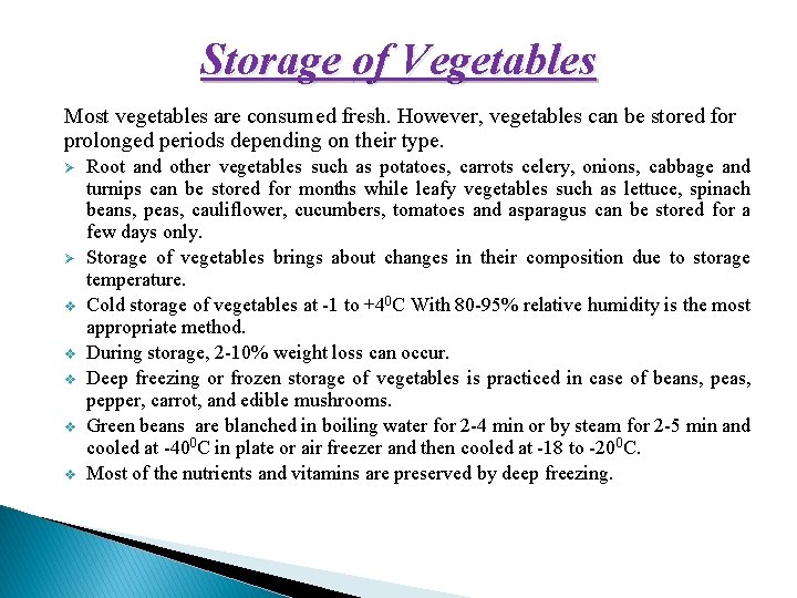 Storage of Vegetables Most vegetables are consumed fresh. However, vegetables can be stored for
