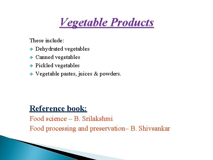 Vegetable Products These include: v Dehydrated vegetables v Canned vegetables v Pickled vegetables v