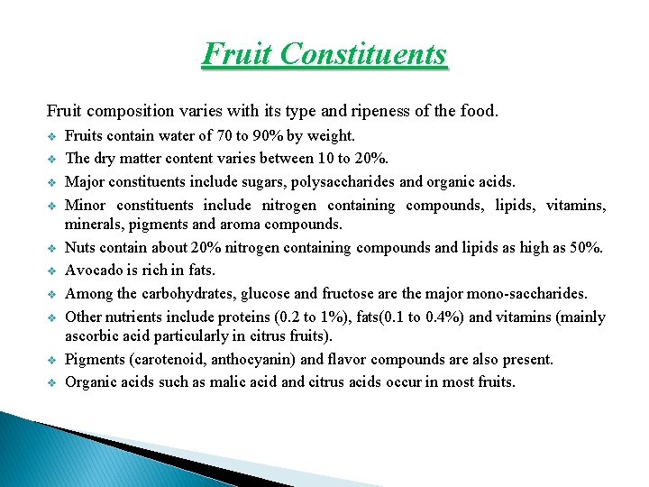 Fruit Constituents Fruit composition varies with its type and ripeness of the food. v