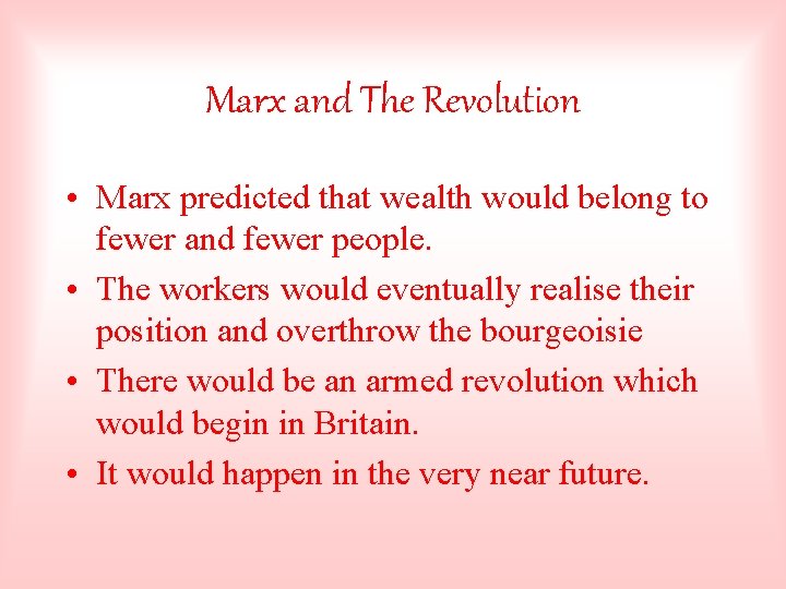 Marx and The Revolution • Marx predicted that wealth would belong to fewer and