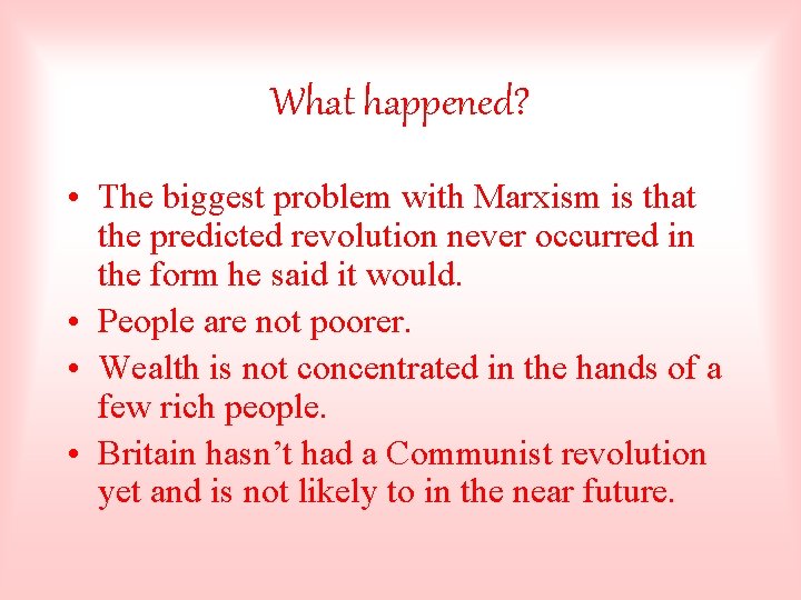 What happened? • The biggest problem with Marxism is that the predicted revolution never