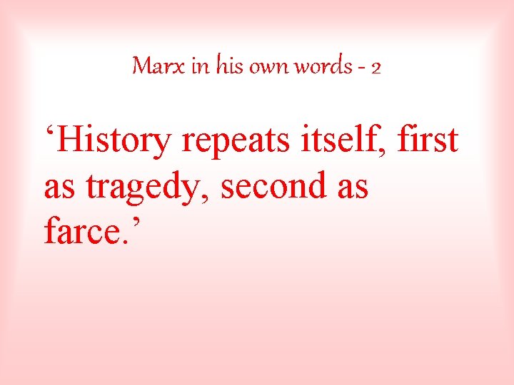 Marx in his own words - 2 ‘History repeats itself, first as tragedy, second