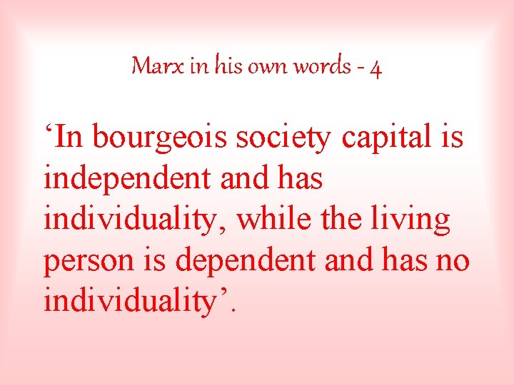 Marx in his own words - 4 ‘In bourgeois society capital is independent and