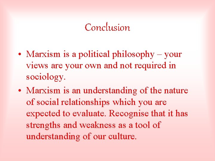 Conclusion • Marxism is a political philosophy – your views are your own and