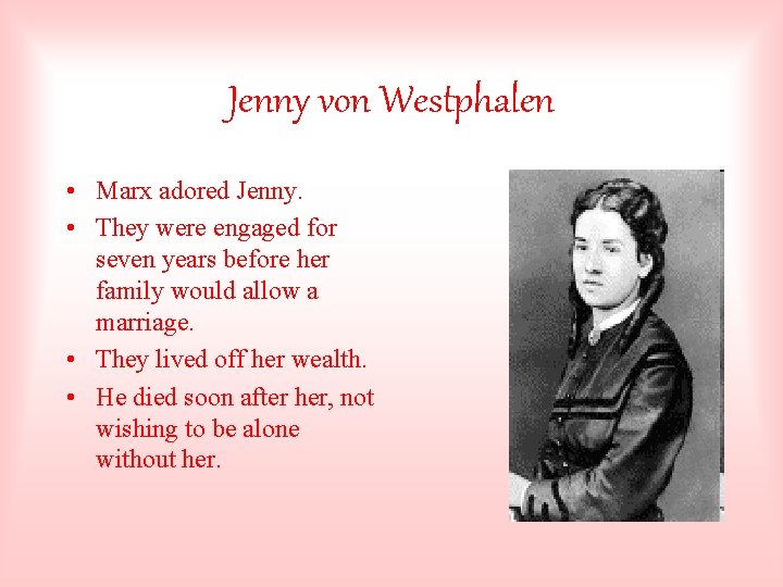 Jenny von Westphalen • Marx adored Jenny. • They were engaged for seven years