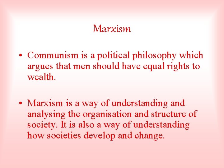 Marxism • Communism is a political philosophy which argues that men should have equal