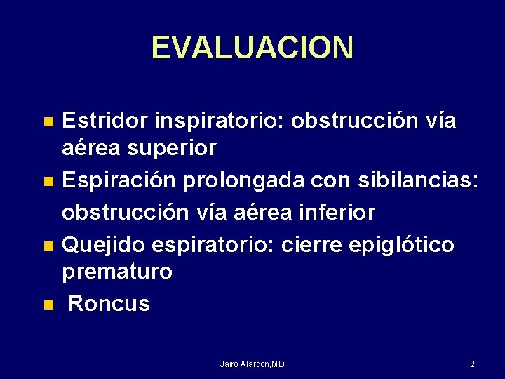 EVALUACION Estridor inspiratorio: obstrucción vía aérea superior n Espiración prolongada con sibilancias: obstrucción vía