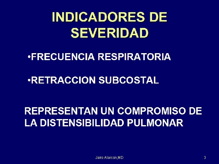 INDICADORES DE SEVERIDAD • FRECUENCIA RESPIRATORIA • RETRACCION SUBCOSTAL REPRESENTAN UN COMPROMISO DE LA