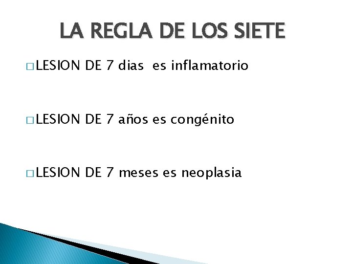 LA REGLA DE LOS SIETE � LESION DE 7 dias es inflamatorio � LESION