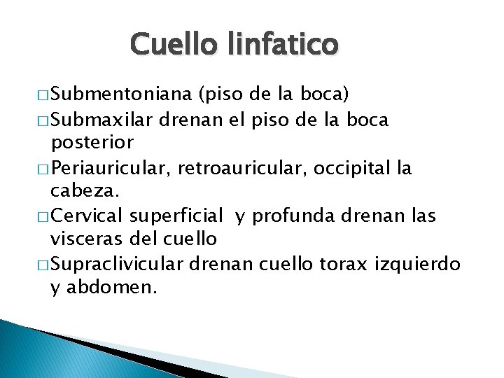 Cuello linfatico � Submentoniana (piso de la boca) � Submaxilar drenan el piso de