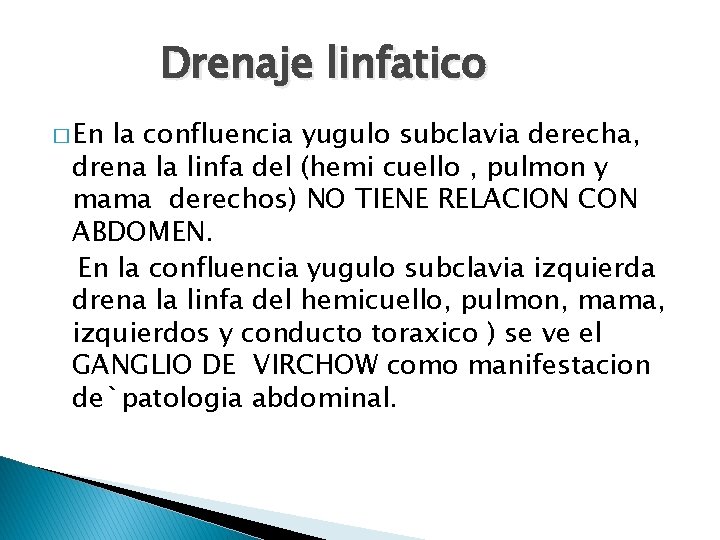 Drenaje linfatico � En la confluencia yugulo subclavia derecha, drena la linfa del (hemi