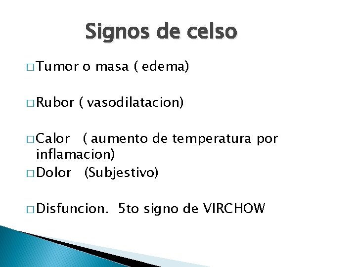 Signos de celso � Tumor � Rubor o masa ( edema) ( vasodilatacion) �