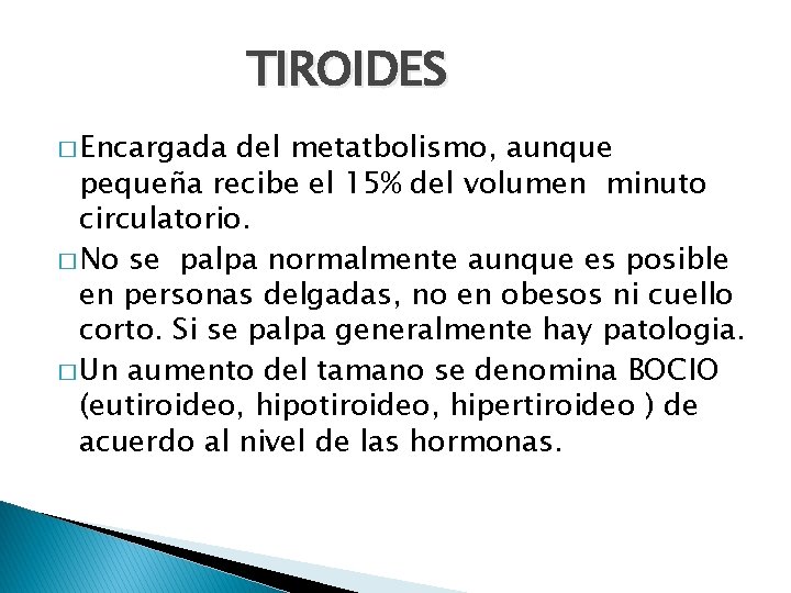 TIROIDES � Encargada del metatbolismo, aunque pequeña recibe el 15% del volumen minuto circulatorio.