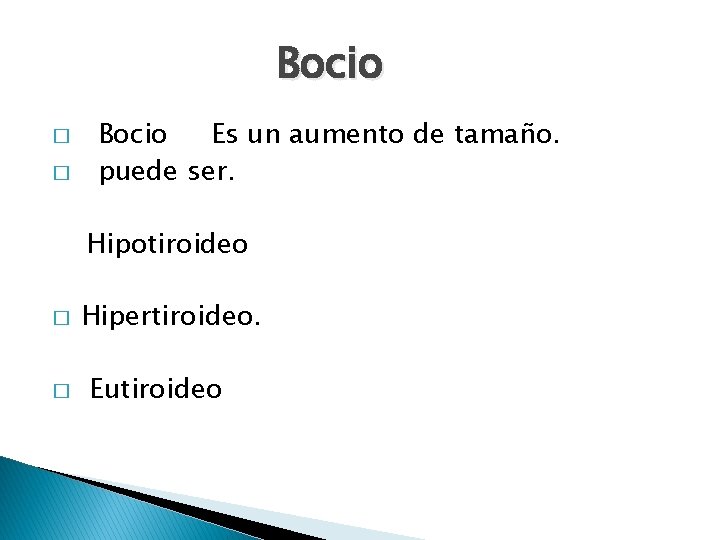 Bocio � � Bocio Es un aumento de tamaño. puede ser. Hipotiroideo � �