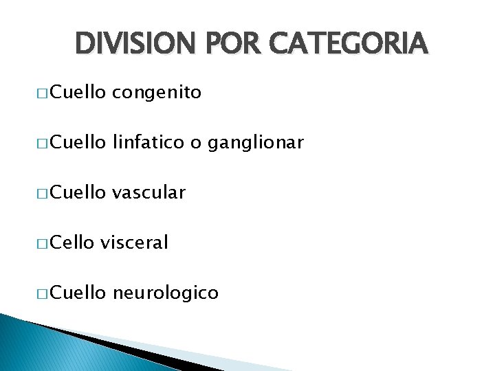 DIVISION POR CATEGORIA � Cuello congenito � Cuello linfatico o ganglionar � Cuello vascular