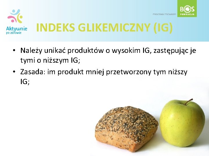 INDEKS GLIKEMICZNY (IG) • Należy unikać produktów o wysokim IG, zastępując je tymi o