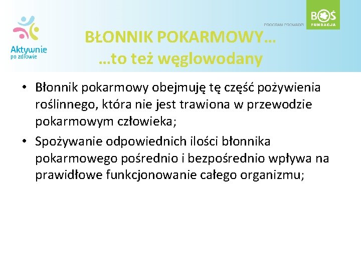 BŁONNIK POKARMOWY… …to też węglowodany • Błonnik pokarmowy obejmuję tę część pożywienia roślinnego, która