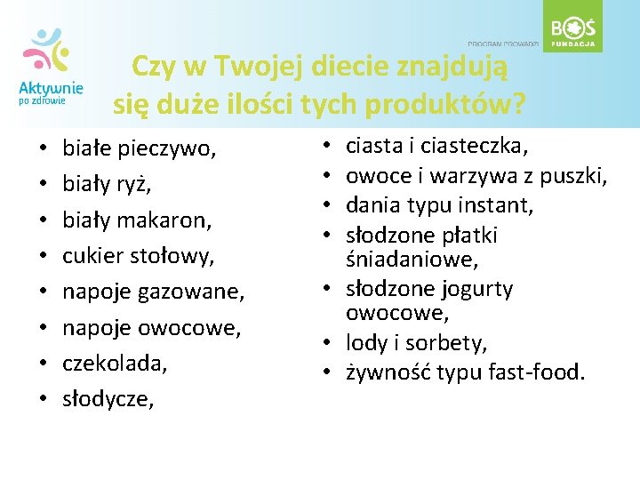 Czy w Twojej diecie znajdują się duże ilości tych produktów? • • białe pieczywo,