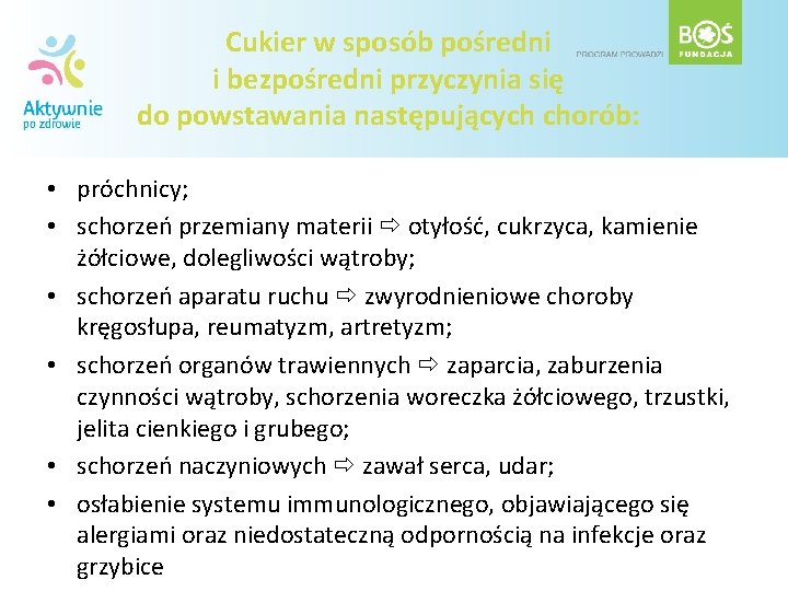 Cukier w sposób pośredni i bezpośredni przyczynia się do powstawania następujących chorób: • próchnicy;