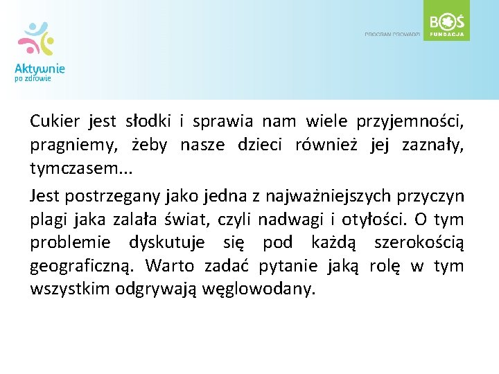 Cukier jest słodki i sprawia nam wiele przyjemności, pragniemy, żeby nasze dzieci również jej