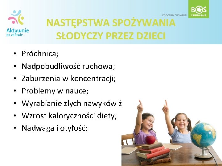 NASTĘPSTWA SPOŻYWANIA SŁODYCZY PRZEZ DZIECI • • Próchnica; Nadpobudliwość ruchowa; Zaburzenia w koncentracji; Problemy